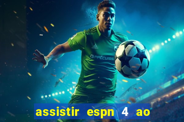 assistir espn 4 ao vivo gratis